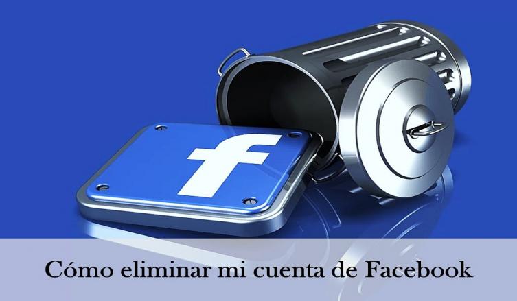 Cómo eliminar una cuenta de Facebook, la guía definitiva