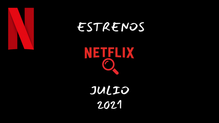 Netflix: los estrenos que se vienen en julio